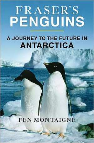 Fraser's Penguins: Warning Signs from Antarctica de Fen Montaigne