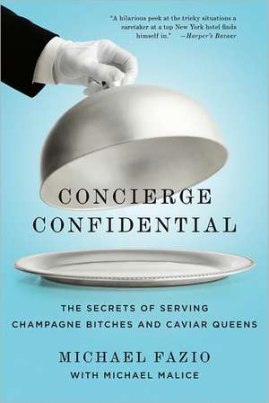 Concierge Confidential: The Secrets of Serving Champagne Bitches and Caviar Queens de Michael Fazio