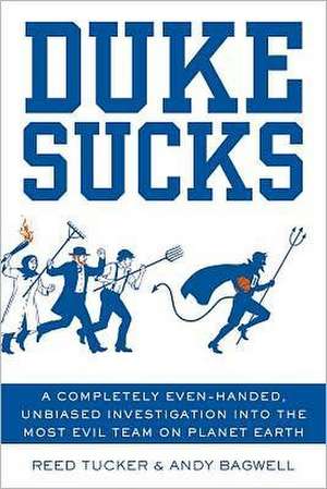 Duke Sucks: A Completely Evenhanded, Unbiased Investigation Into the Most Evil Team on Planet Earth de Reed Tucker