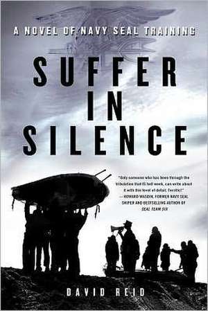 Suffer in Silence: A Novel of Navy Seal Training de David Reid