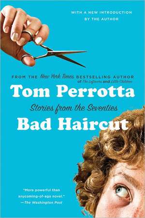 Bad Haircut: Stories from the Seventies de Tom Perrotta