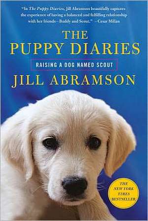 The Puppy Diaries: Raising a Dog Named Scout de Jill Abramson