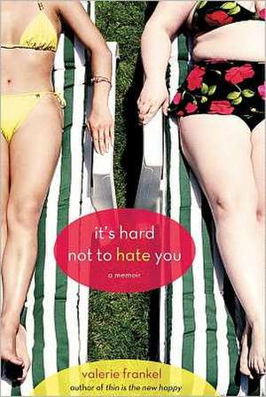 It's Hard Not to Hate You: A Memoir de Valerie Frankel