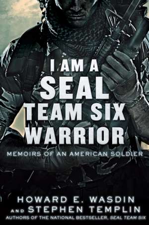 I Am a Seal Team Six Warrior: Memoirs of an American Soldier de Howard E. Wasdin