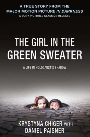 The Girl in the Green Sweater: A Life in Holocaust's Shadow de Krystyna Chiger