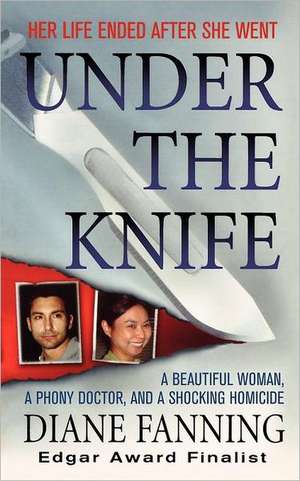 Under the Knife: A Beautiful Woman, a Phony Doctor, and a Shocking Homicide de Diane Fanning