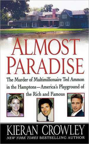 Almost Paradise: The East Hampton Murder of Ted Ammon de Kieran Mark Crowley