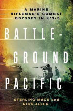 Battleground Pacific: A Marine Rifleman's Combat Odyssey in K/3/5 de Sterling Mace