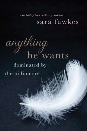 Anything He Wants de Sara Fawkes