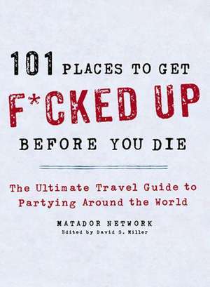 101 Places to Get F*cked Up Before You Die de Matador Network