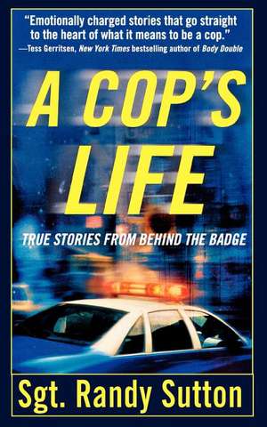 A Cop's Life: True Stories from the Heart Behind the Badge de Randy Sutton