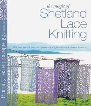 The Magic of Shetland Lace Knitting de Elizabeth Lovick