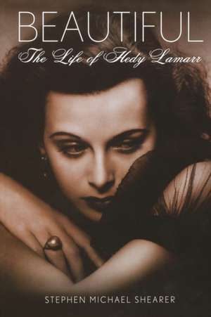 Beautiful: The Life of Hedy Lamarr de Stephen Michael Shearer