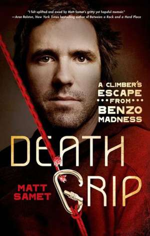 Death Grip: A Climber's Escape from Benzo Madness de Matt Samet