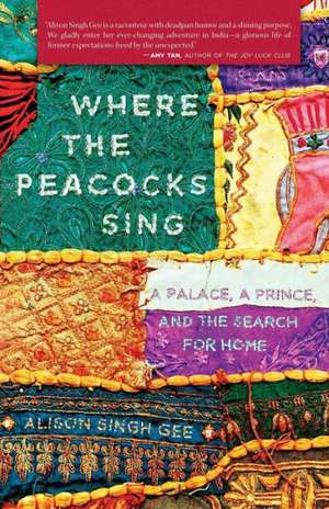 Where the Peacocks Sing de Alison Singh Gee