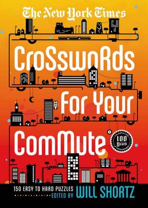 The New York Times Crosswords for Your Commute: 150 Easy to Hard Puzzles de Will Shortz