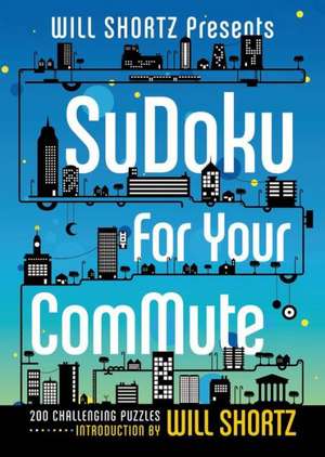 Will Shortz Presents Sudoku for Your Commute: 200 Challenging Puzzles de Will Shortz