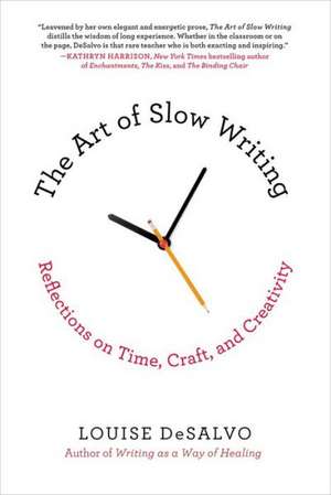 The Art of Slow Writing: Reflections on Time, Craft, and Creativity de Louise Desalvo