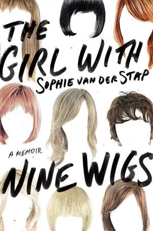 The Girl with Nine Wigs: A Memoir de Sophie van der Stap