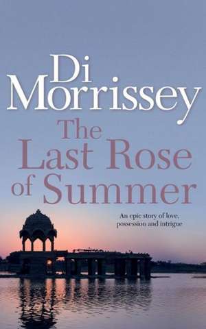 The Last Rose of Summer de Di Morrissey