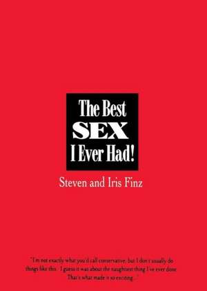 The Best Sex I Ever Had!: Real People Recall Their Most Erotic Experiences de Steven Finz