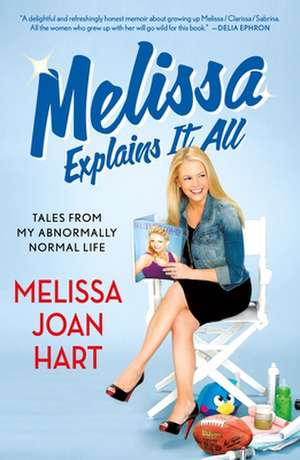 Melissa Explains It All: Tales from My Abnormally Normal Life de Melissa Hart