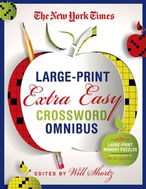 The New York Times Large-Print Extra Easy Crossword Puzzle Omnibus: 120 Large-Print Monday Puzzles from the Pages of the New York Times de New York Times