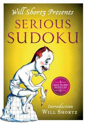 Will Shortz Presents Serious Sudoku: 200 Hard Puzzles de Will Shortz