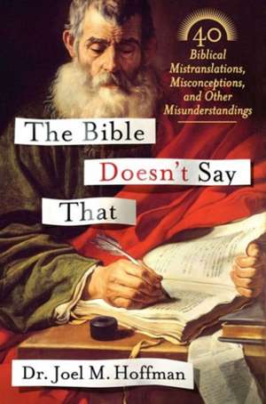 The Bible Doesn't Say That: 40 Biblical Mistranslations, Misconceptions, and Other Misunderstandings de Joel M. Hoffman