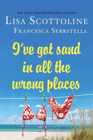 I've Got Sand In All the Wrong Places de Lisa Scottoline