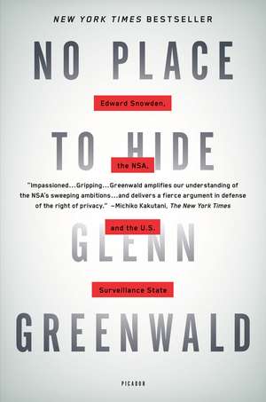 No Place to Hide: Edward Snowden, the NSA, and the U.S. Surveillance State de Glenn Greenwald