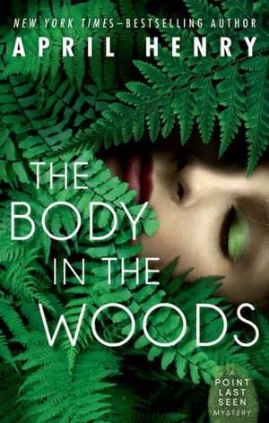 The Body in the Woods: A Point Last Seen Mystery de April Henry