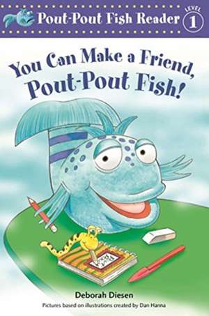 You Can Make a Friend, Pout-Pout Fish! de Deborah Diesen