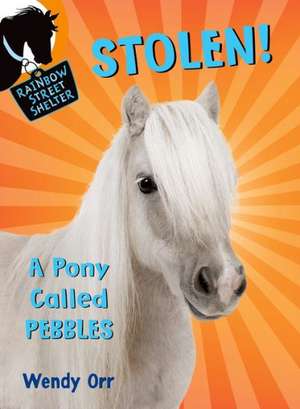 Stolen! a Pony Called Pebbles de Wendy Orr