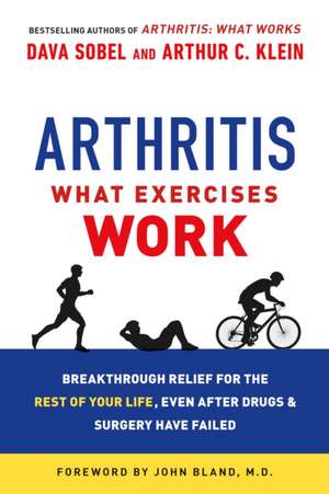 Arthritis: Breakthrough Relief for the Rest of Your Life, Even After Drugs & Surgery Have Failed de Dava Sobel