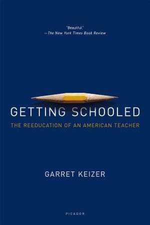 Getting Schooled: The Reeducation of an American Teacher de Garret Keizer