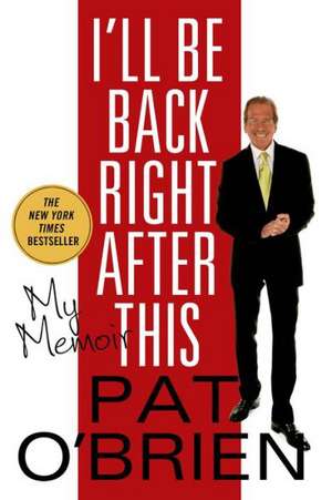 I'll Be Back Right After This: My Memoir de Pat O'Brien