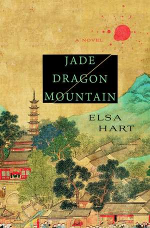 Jade Dragon Mountain: A Mystery de Elsa Hart