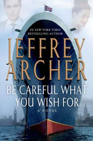 Be Careful What You Wish for de Jeffrey Archer