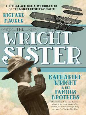 The Wright Sister: Katharine Wright and Her Famous Brothers de Richard Maurer