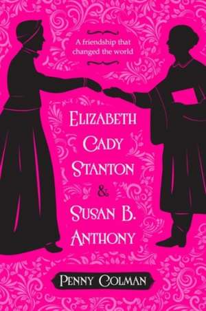 Elizabeth Cady Stanton and Susan B. Anthony de Penny Colman