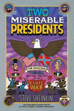 Two Miserable Presidents: Everything Your Schoolbooks Didn't Tell You about the Civil War de Steve Sheinkin