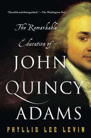 The Remarkable Education of John Quincy Adams: How a Young CIA Case Officer Penetrated the Taliban and Al-Qaeda de Phyllis Lee Levin