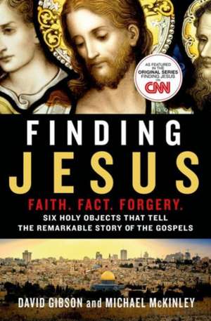 Finding Jesus: Six Holy Objects That Tell the Remarkable Story of the Gospels de David Gibson