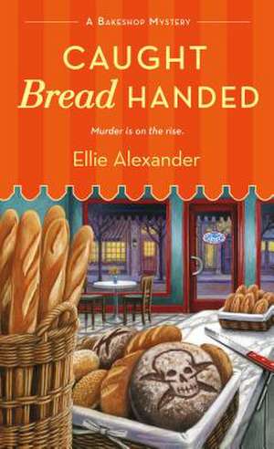 Caught Bread Handed de Ellie Alexander