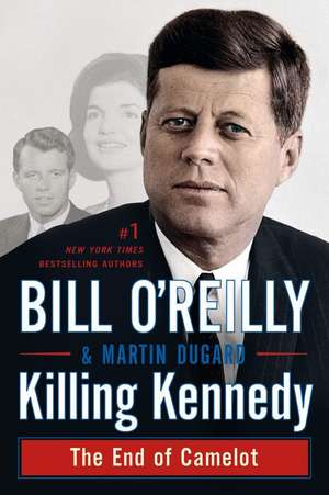 Killing Kennedy: The End of Camelot de Bill O'Reilly