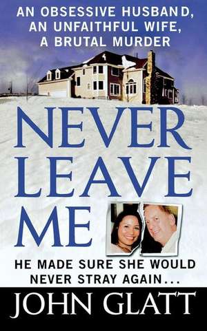 Never Leave Me de John Glatt