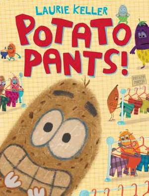 Potato Pants! de Laurie Keller