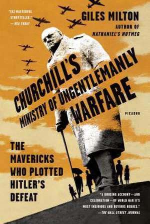 Churchill's Ministry of Ungentlemanly Warfare de Giles Milton