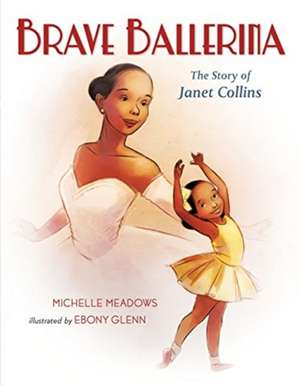 Brave Ballerina: The Story of Janet Collins de Michelle Meadows